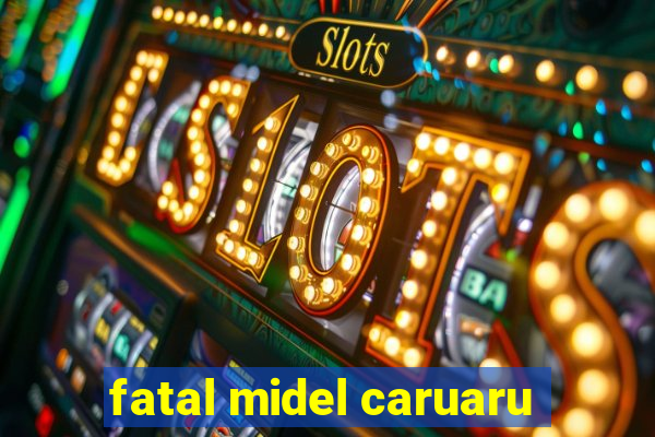 fatal midel caruaru